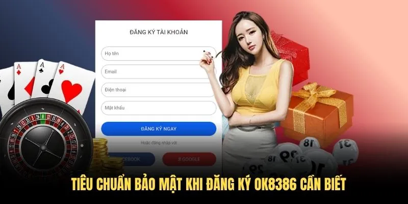 Tiêu chuẩn bảo mật khi đăng ký OK8386 cần biết